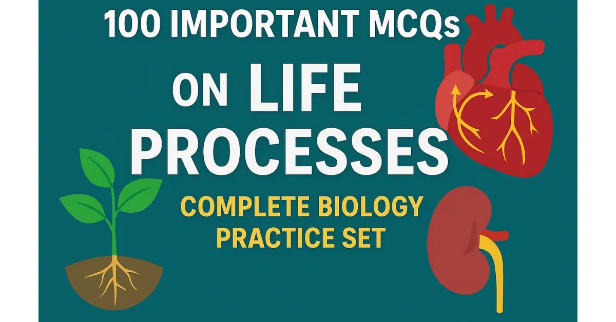 100 MCQs on Life Processes With Answers for Exam Practice
