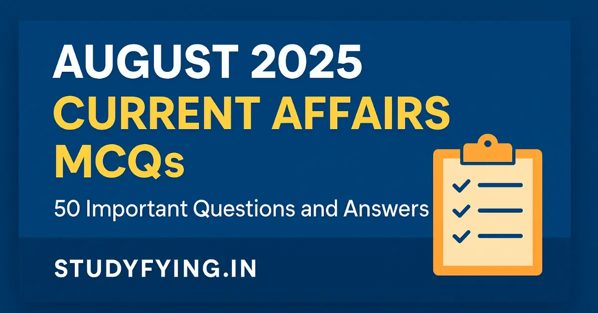 August 2025 Current Affairs MCQs – Top 50 Important Questions and Answers