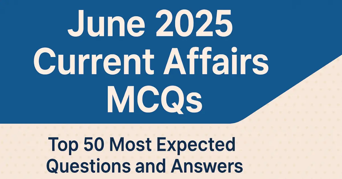 June 2025 Current Affairs MCQs – Top 50 Important Questions and Answers