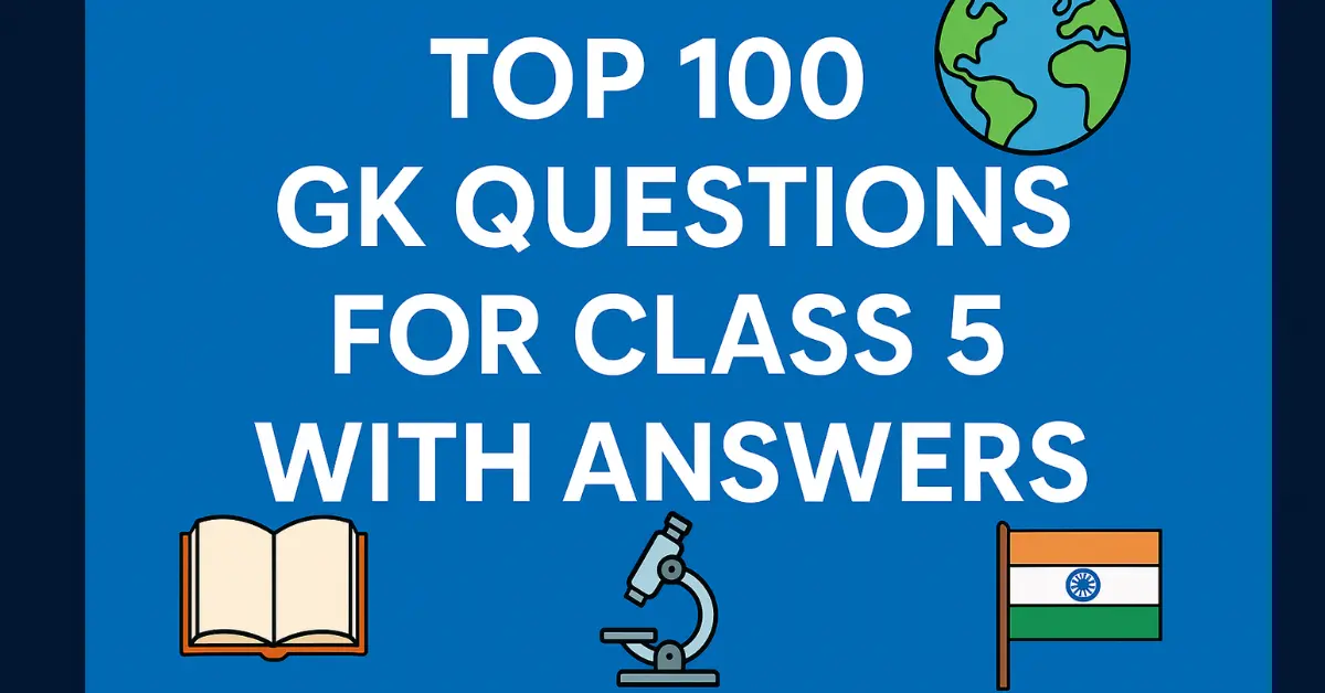 Top 100 GK Questions for Class 5 with Answers