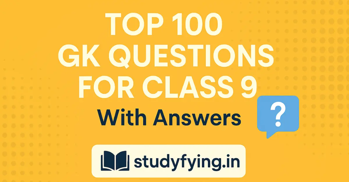 Top 100 GK Questions for Class 9 With Answers