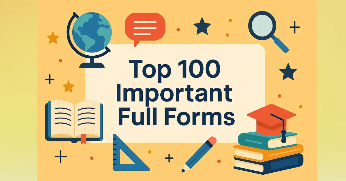 Top 100 Important Full Forms, Complete List for Exams