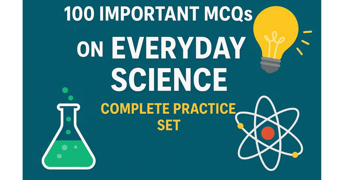 Top 100 MCQs of Everyday Science for Exam Preparation